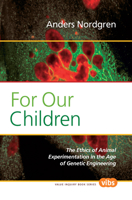 For Our Children: The Ethics of Animal Experimentation in the Age of Genetic Engineering 9042028041 Book Cover