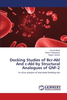 Docking Studies of Bcr-Abl And c-Abl by Structural Analogues of GNF-2 3659106976 Book Cover