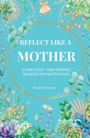 Reflect like a MOTHER: A B0C6S3GXH7 Book Cover