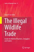 The Illegal Wildlife Trade: Inside the World of Poachers, Smugglers and Traders 3319825054 Book Cover