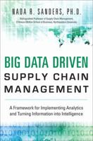 Big Data Driven Supply Chain Management: A Framework for Implementing Analytics and Turning Information into Intelligence 0133801284 Book Cover