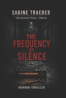 The Elendt Files: 1980/02 - The Frequency of Silence: A gripping psychological thriller about hidden experiments, false diagnoses, and deadly cover-ups B0H2HRS56W Book Cover