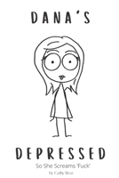 Dana's Depressed: So She Screams 'Fuck' B09W79N1V3 Book Cover