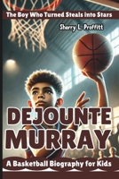 DEJOUNTE MURRAY: The Boy Who Turned Steals into Stars – A Basketball Biography for Kids B0DXFMWGQ4 Book Cover