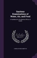 Sanitary Examinations of Water, Air, and Food: A Handbook for the Medical Officer of Health 1358808953 Book Cover