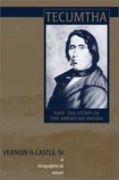 Tecumtha and the Story of the American Indian: A Biographical Novel 1882897676 Book Cover