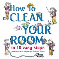 How to Clean Your Room in 10 Easy Steps 0375844104 Book Cover