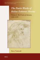 The Poetic Works of Helius Eobanus Hessus: Volume 6: The Fruits of Autumn, 1528-1539 (Renaissance Society of America) 9004735321 Book Cover