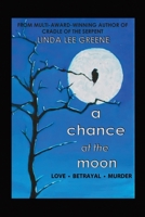 A Chance at the Moon: A Novel of Love . Betrayal . Murder 169984402X Book Cover