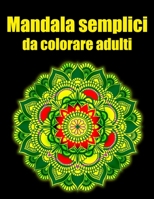 Mandala semplici da colorare adulti: libro mandala fiori grande semplici to complessi da colorare per adulti antistress (Italian Edition) B08JF5JYB1 Book Cover