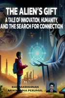 The Alien’s Gift: A Tale of Innovation, Humanity, and the Search for Connection B0DRFWPR7F Book Cover