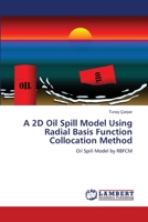 A 2D Oil Spill Model Using Radial Basis Function Collocation Method: Oil Spill Model by RBFCM 3659148423 Book Cover