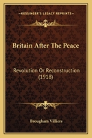 Britain After The Peace: Revolution Or Reconstruction 116459169X Book Cover