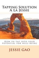 Tapping Solution Á La Jessie: How to tap into your potential for well-being 1494245337 Book Cover
