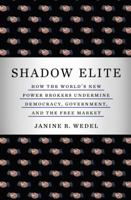 The Shadow Elite: The New Agents of Power and Influence Who Are Undermining Government, Free Enterprise, and Democracy 0465022014 Book Cover