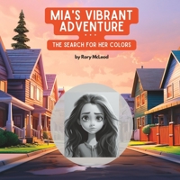 Mia's Vibrant Adventure: The Search for her Colors B0CCZXS4G9 Book Cover