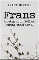 Frans: Growing up in Holland During World War II 1606103016 Book Cover