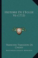 Histoire de L'Eglise V6 (1713) 110476248X Book Cover