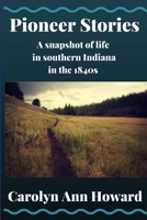 Pioneer Stories: A snapshot of life in southern Indiana in the 1840s 1530450322 Book Cover