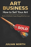 Artpreneur: The Ultimate Guide to Building a Successful Art Business: Proven Strategies for Artists to Market, Monetize, and Grow Your Creative Career B0DTFFC5PG Book Cover