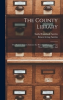 The County Library: The Pioneer County Library (the Brumback Library of Van Wert County, Ohio) And 1019003715 Book Cover