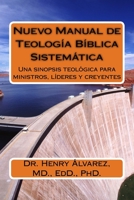 Nuevo Manual de Teologia Biblica Sistemitica: Una Sinopsis Teol�gica Para Ministros, L�deres Y Creyentes 1512310891 Book Cover