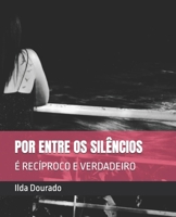 POR ENTRE OS SILÊNCIOS: É RECÍPROCO E VERDADEIRO (Portuguese Edition) B0DSV2ZWQJ Book Cover