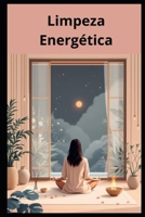 Limpeza Energética: Transformando Corpo, Mente, Emoções e Ambientes (Portuguese Edition) B0GGH8PDZ8 Book Cover