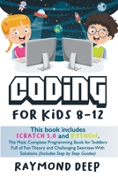 Coding For Kids 8-12: Scratch 3 And Python. The Most Complete Programming Book For Toddlers Full Of Fun Theory And Challenging Exercises With Solutions 1801254362 Book Cover