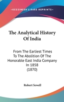 The Analytical History of India: from the Earliest Times to the Abolition of the Honorable East India Company in 1858 1145982662 Book Cover