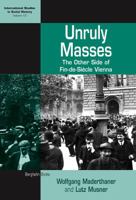Unruly Masses: The Other Side of Fin-de-siecle Vienna (International Studies in Social History) 1845454464 Book Cover