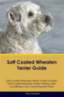 Soft Coated Wheaten Terrier Guide Soft Coated Wheaten Terrier Guide Includes: Soft Coated Wheaten Terrier Training, Diet, Socializing, Care, Grooming, Breeding and More 1526908735 Book Cover