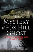 The Mystery of Fox Hill Ghost: A Thrilling Real-Life True Story 1693925370 Book Cover