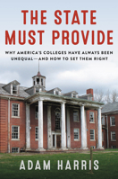 The State Must Provide: Why America's Colleges Have Always Been Unequal--and How to Set Them Right 0062976486 Book Cover