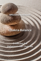 Chakra-Balance: Entdecke das Geheimnis der Chakren 9992317817 Book Cover
