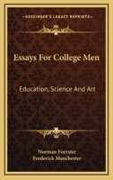 Essays for College Men: Education, Science, and Art 1362435252 Book Cover