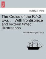 The Cruise of the R.Y.S. Eva. ... With frontispiece and sixteen tinted illustrations. 1240907397 Book Cover