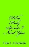 Hello Holy Spirit I Need You 1489509887 Book Cover