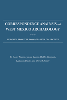 Correspondence Analysis and West Mexico Archaeology: Ceramics from the Long-Glassow Collection 0826353932 Book Cover