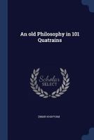 An Old Philosophy in 101 Quatrains 137681367X Book Cover