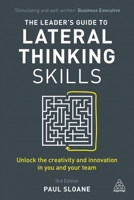 The Leader's Guide to Lateral Thinking Skills: Unlocking the Creativity and Innovation in You and Your Team 0749447974 Book Cover