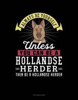 Always Be Yourself Unless You Can Be A Hollandse Herder Then Be A Hollandse Herder: 3 Column Ledger 1791572502 Book Cover