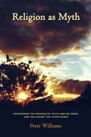 Religion as Myth: Describing the Origins of Faith and Religion, and Including 'The Hypothesis' 1434330524 Book Cover