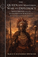 The Queen Who Mastered War and Diplomacy: Njinga Mbande and the Economics of Survival in Seventeenth-Century Angola (Extraordinary Women Who Changed the World) B0GPX61Q94 Book Cover