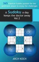 A Sudoku a day keeps the doctor away. Vol. 2: 365 classical Sudoku puzzles for the proficient player to enjoy the challenges 154465183X Book Cover