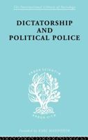 Dictatorship and Political Police: the Technique of Control By Fear 0415863236 Book Cover