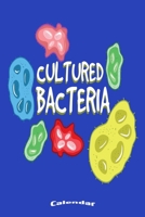 My Cultured Bacteria Calendar: Colorful Calendar, Diary or Journal Gift for Micro Biologists, Biology Teachers or Students, Laboratory Workers, ... Cream Paper, Glossy Finished Soft Cover 1703142349 Book Cover