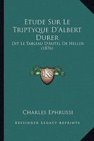 �tude Sur Le Triptyque d'Albert Durer Dit Le Tableau d'Autel de Heller (Classic Reprint) 1147880174 Book Cover