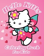 Hello Kitty Coloring Book For Kids: Amusing Relaxing Kitty Characters for Lovely Kitty Lovers. Enjoy fun Color in this Valentine B08TQDLZGH Book Cover