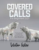 Covered Calls for Beginners 2021: Step-by-step guide to collect the RENTAL RETURN every single month on shares already owned null Book Cover
